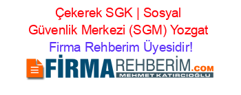 Çekerek+SGK+|+Sosyal+Güvenlik+Merkezi+(SGM)+Yozgat Firma+Rehberim+Üyesidir!